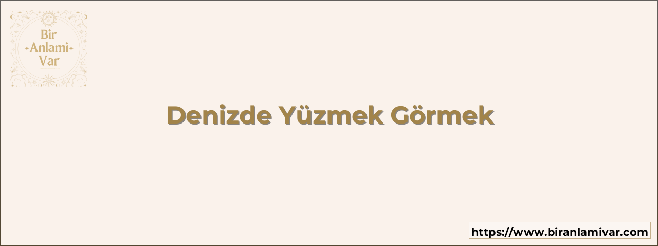 Denizde Yüzmek Görmek