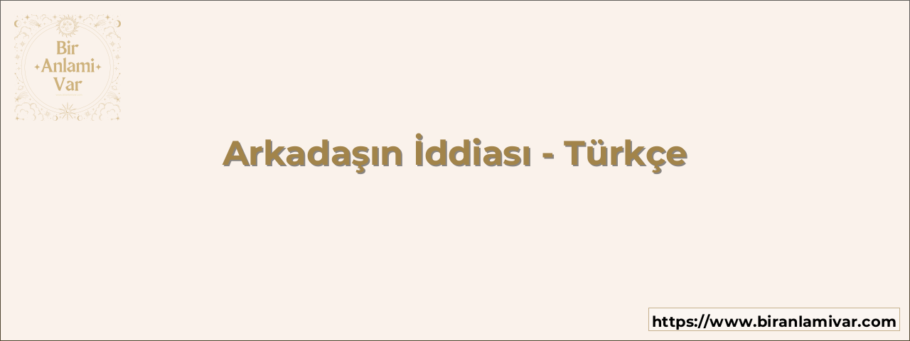 Arkadaşın İddiası - Türkçe