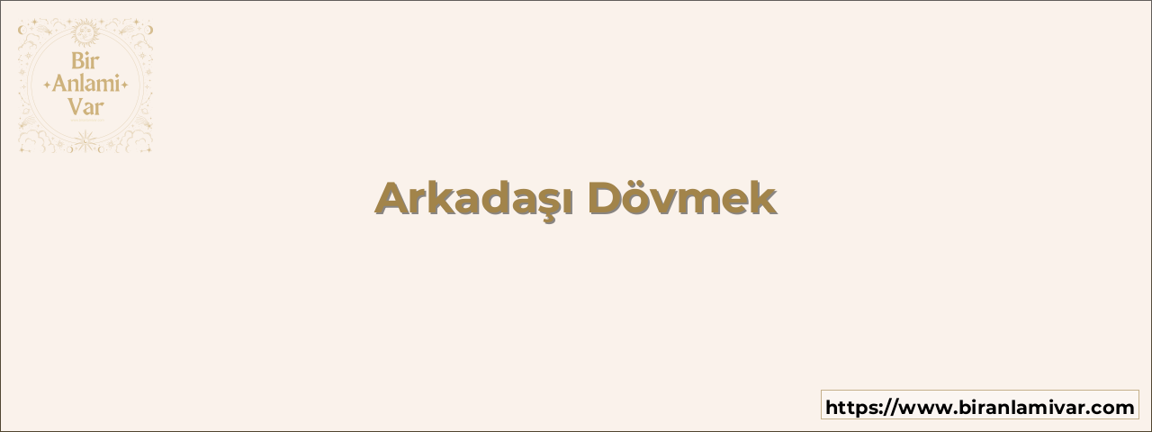 Arkadaşı Dövmek