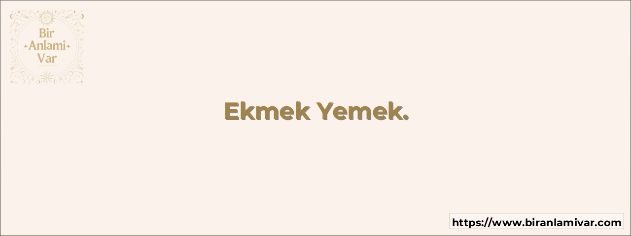 Ekmek Yemek.