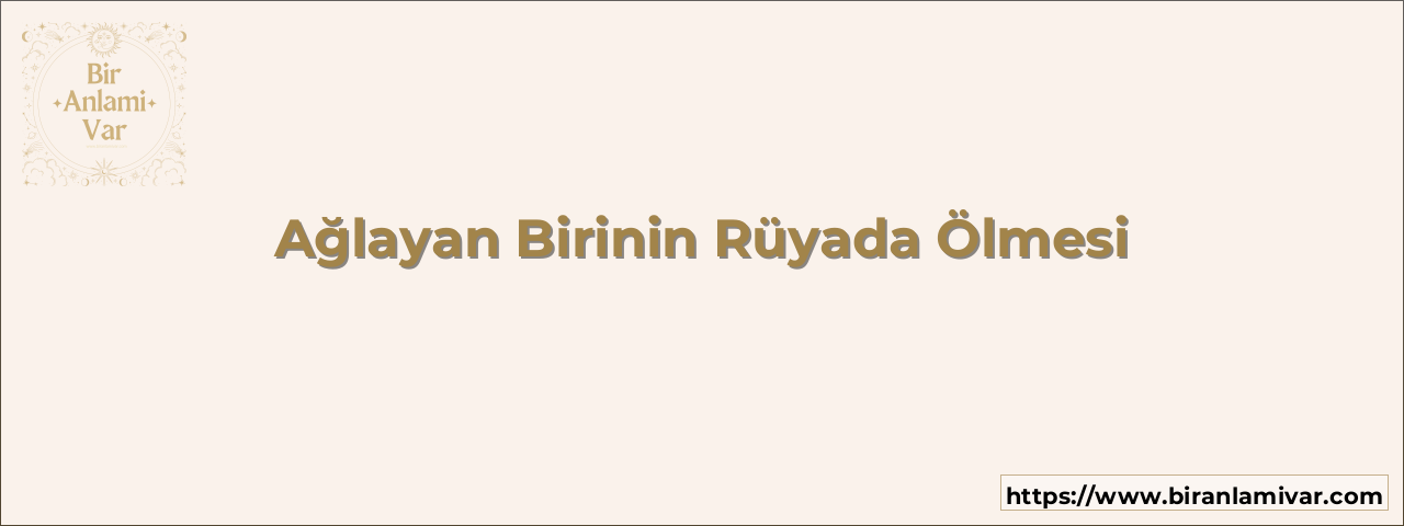Ağlayan Birinin Rüyada Ölmesi